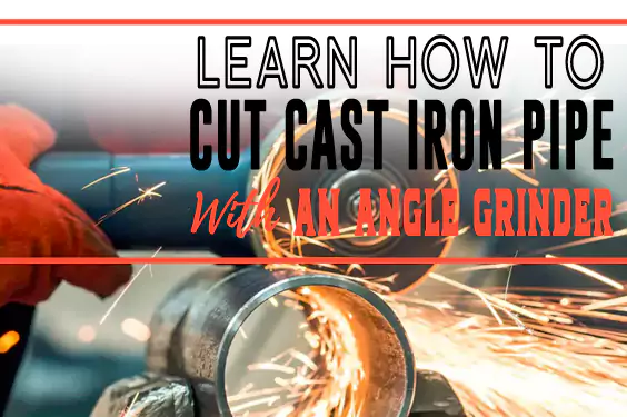 Learn How to Cut Cast Iron Pipe with an Angle Grinder